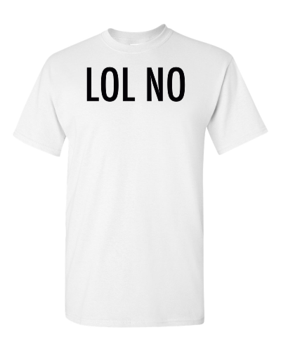 LOL No on a white adult tee