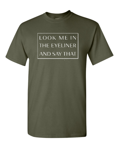Look Me in the Eyeliner on a military green adult tee