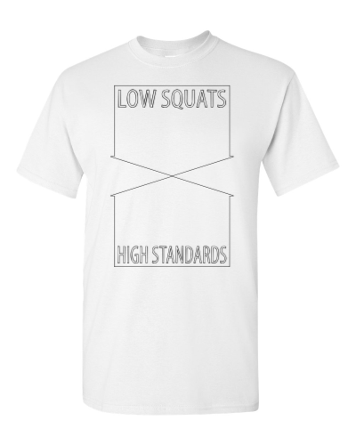 Low Squats, High Standards on a white adult tee