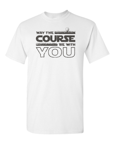 May the Course Be With You on a white adult tee
