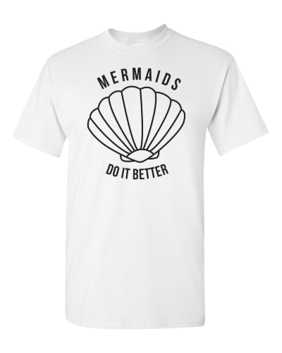 Mermaids Do It Better on a white adult tee
