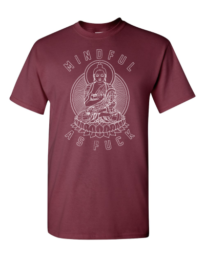 Mindful as Fuck on a maroon adult tee