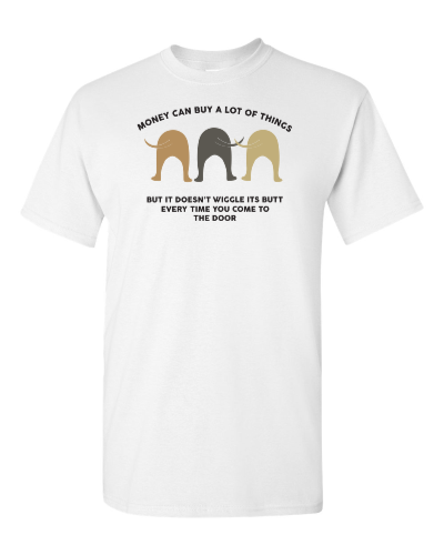 Money Can't Buy Love, but It Can Buy a Dog on a white adult tee