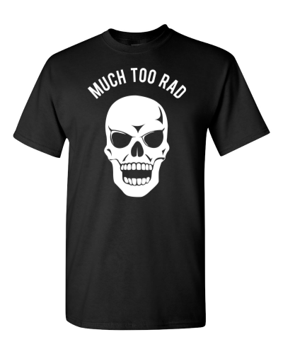 Much Too Rad Skull on a black adult tee