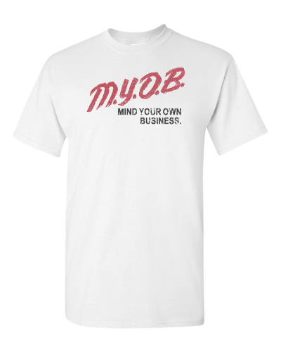 MYOB, Mind Your Own Business on a white adult tee