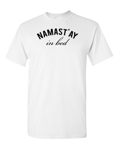 Namast'ay in Bed on a white adult tee