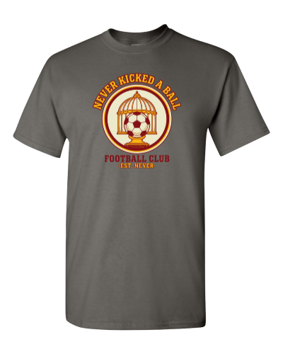 Never Kicked A Ball FC on a charcoal adult tee