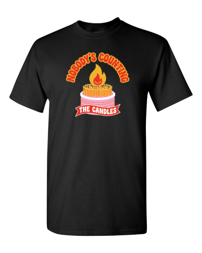 Nobody's Counting The Candles on a black adult tee