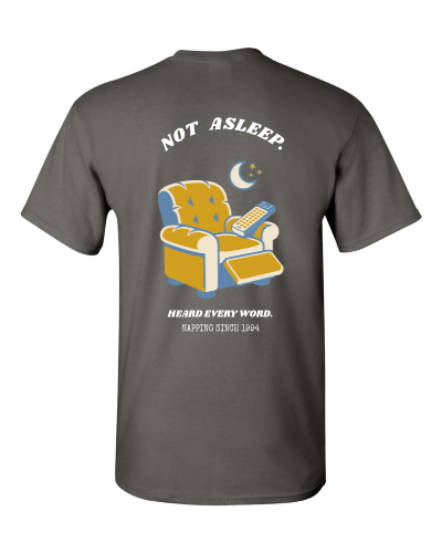 Not Asleep, Heard Every Word on a charcoal adult tee