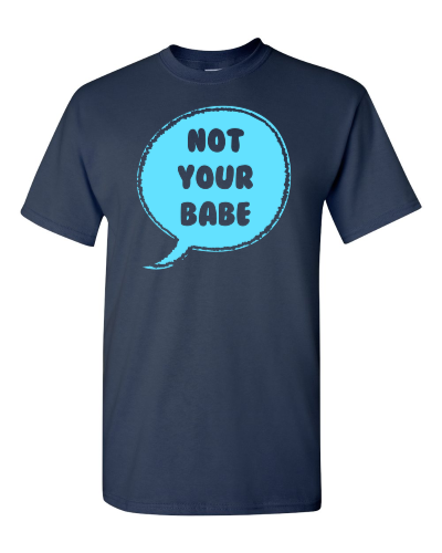 Not Your Babe on a navy adult tee