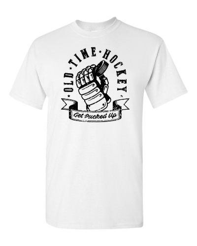 Old Time Hockey, Get Pucked Up on a white adult tee