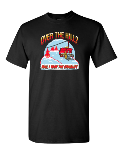 Over the Hill? Took the Chairlift on a black adult tee