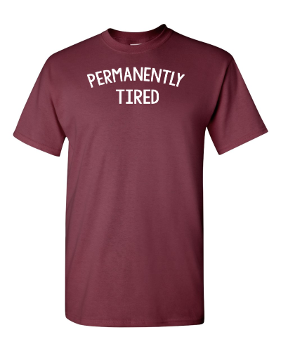 Permanently Tired on a maroon adult tee