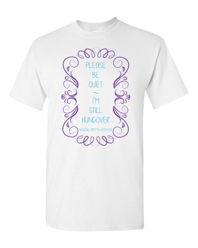 Please Be Quiet, I'm Still Hungover on a white adult tee