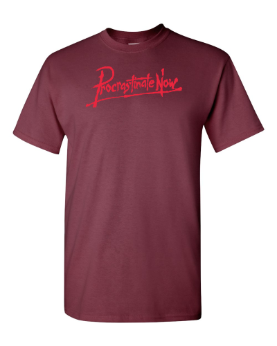 Procrastinate Now on a maroon adult tee