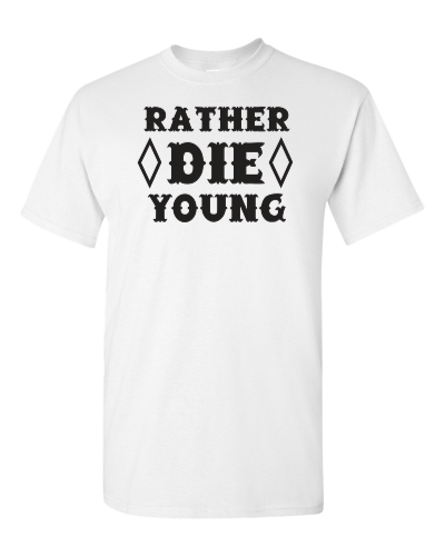 Rather Die Young on a white adult tee