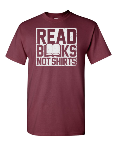 Read Books Not Shirts on a maroon adult tee