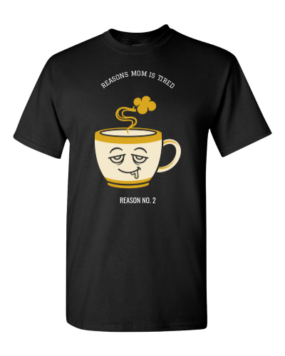Reasons Mom Is Tired on a black adult tee