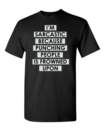 Sarcastic Because Punching Is Frowned Upon on a black adult tee