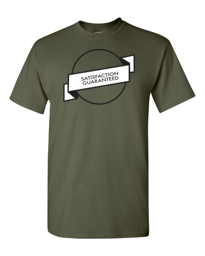 Satisfaction Guaranteed on a military green adult tee
