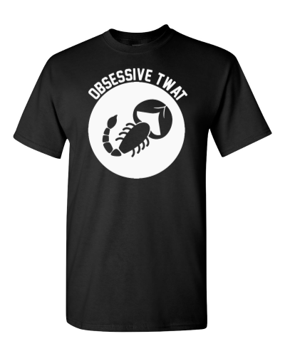 Scorpio Obsessive Twat on a black adult tee
