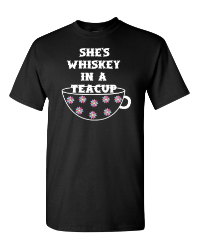 She's Whiskey in a Teacup on a black adult tee