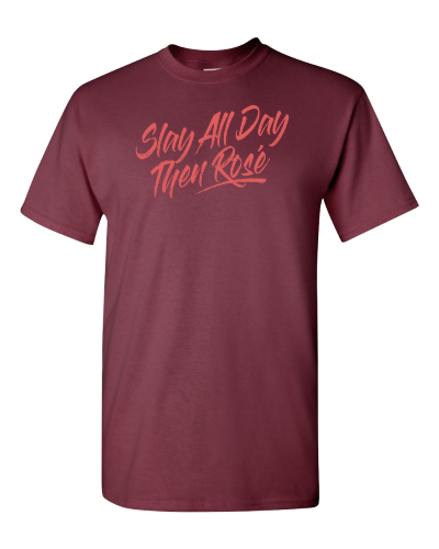Slay All Day, Then Rosé on a maroon adult tee