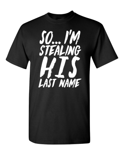 So I'm Stealing His Last Name on a black adult tee
