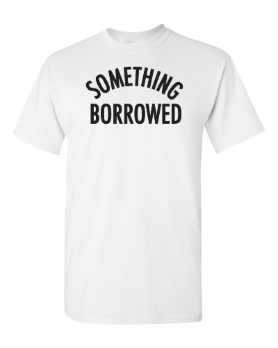 Something Borrowed on a white adult tee