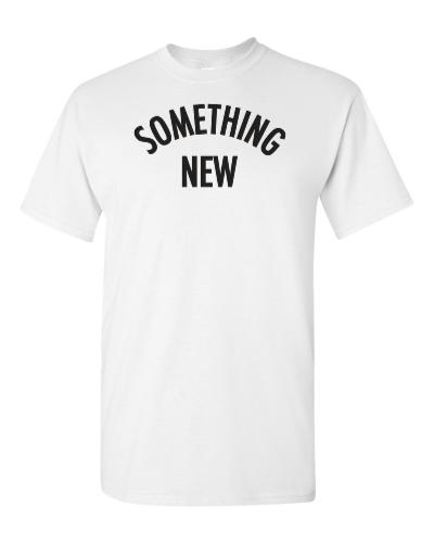 Something New on a white adult tee