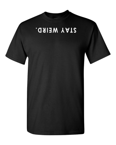 Stay Weird on a black adult tee