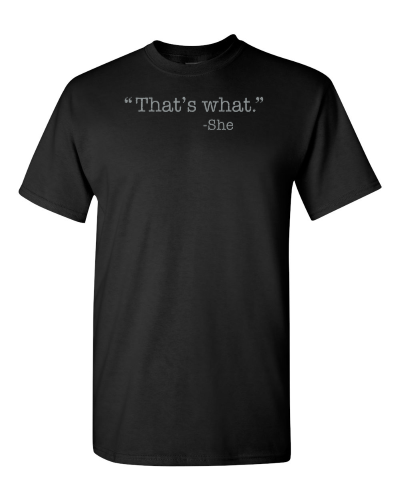 "That's What." She on a black adult tee