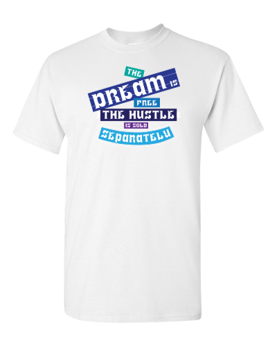 The Dream Is Free, the Hustle Is Sold Separately on a white adult tee