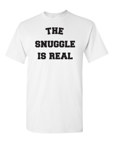 The Snuggle Is Real on a white adult tee