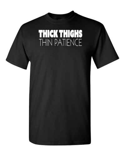 Thick Thighs, Thin Patience on a black adult tee