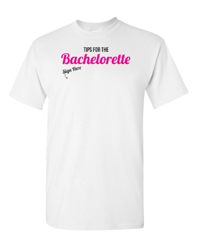 Tips for the Bachelorette on a white adult tee
