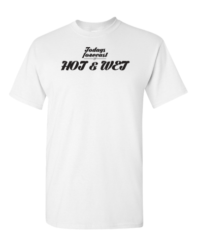 Today's Forecast: Hot and Wet on a white adult tee
