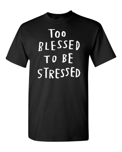 Too Blessed to Be Stressed on a black adult tee