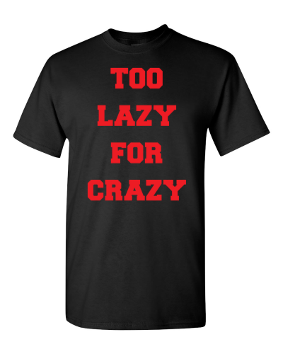 Too Lazy for Crazy on a black adult tee