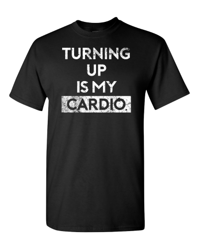 Turning Up Is My Cardio on a black adult tee