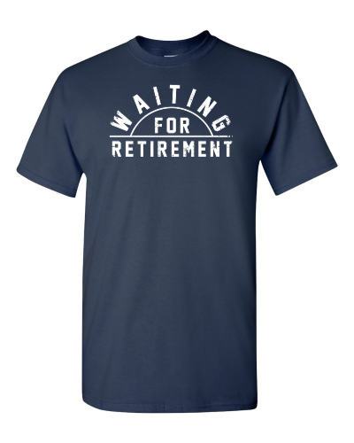 Waiting for Retirement on a navy adult tee