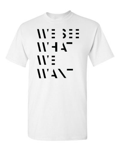 We See What We Want on a white adult tee