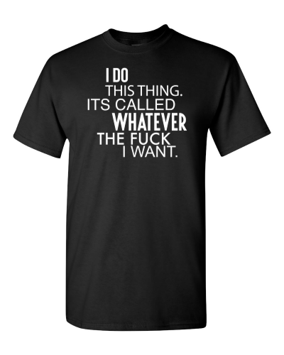Whatever the Fuck I Want on a black adult tee