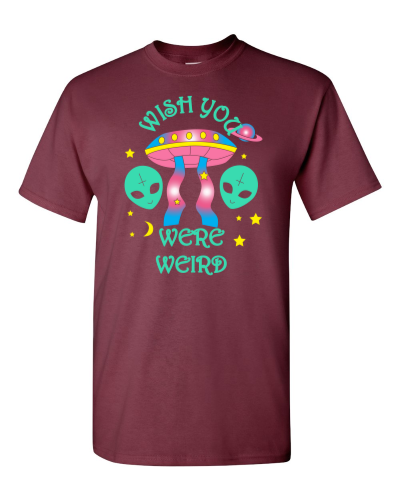 Wish You Were Weird on a maroon adult tee