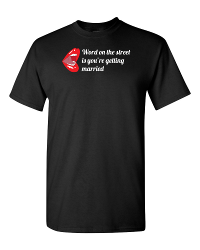 Word on the Street Is You're Getting Married on a black adult tee