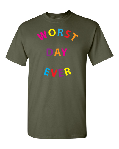 Worst Day Ever on a military green adult tee