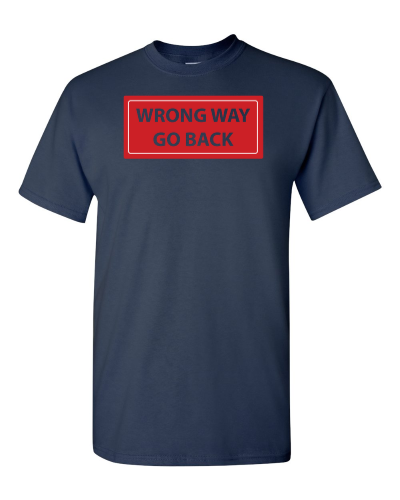 Wrong Way, Go Back on a navy adult tee